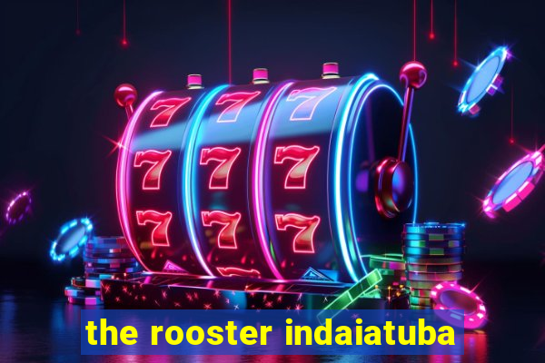 the rooster indaiatuba